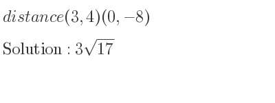The distance (3,4)(0,-8) is 3sqrt(17)